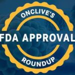 FDA重磅新药批准：Pirtobrutinib、T-DXd、Amivantamab最新适应症、疗效数据与海外获取指南